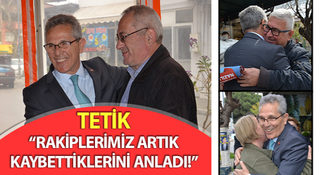 Tetik, “Rakiplerimiz artık kaybettiklerini anladı!”