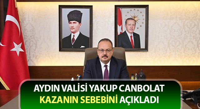 Vali Canbolat, kazanın sebebini açıkladı