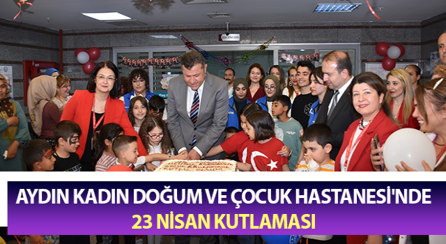 Aydın Kadın Doğum ve Çocuk Hastanesi'nde 23 Nisan kutlaması