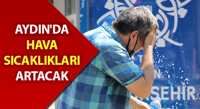 Aydın'da hava sıcaklıkları artacak