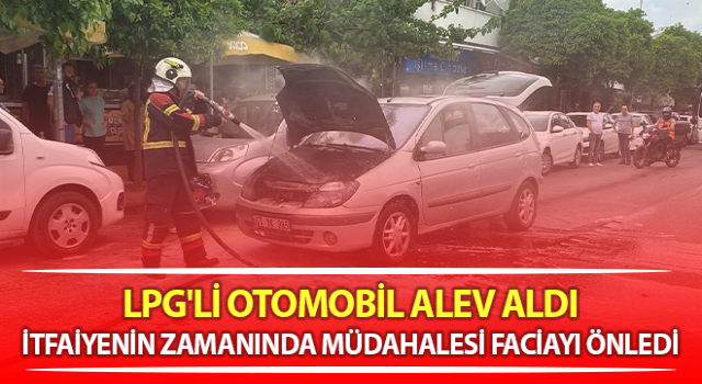 Aydın’da LPG'li otomobil alev aldı