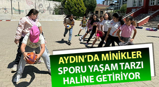 Aydın’da minikler, sporu yaşam tarzı haline getiriyor