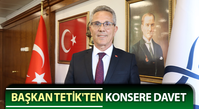 Başkan Tetik'ten konsere davet