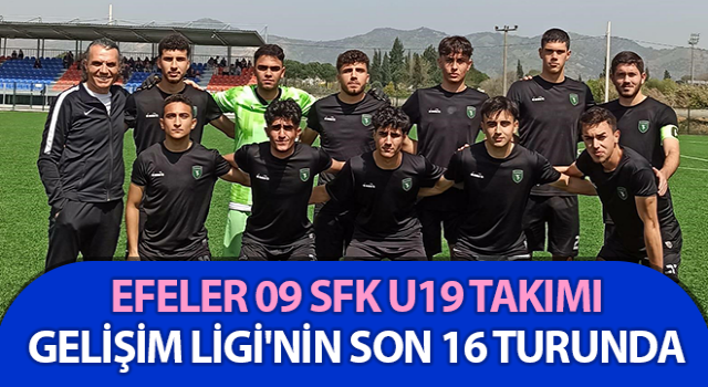 Efeler 09 SFK U19 Takımı, Gelişim Ligi'nin son 16 turunda