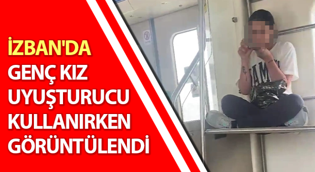 İzmir’de uyuşturucu kullanan genç kız kamerada