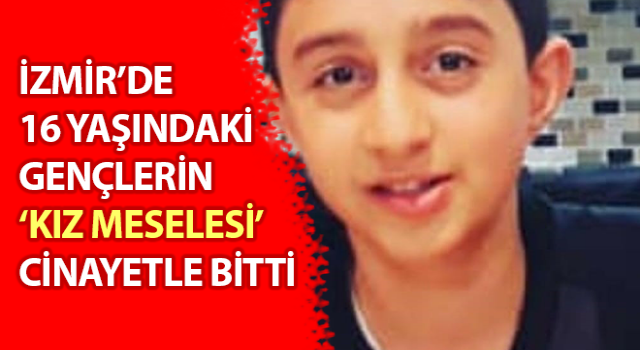 ‘Kız meselesi’ kavgasında ölen de öldüren de 16 yaşında