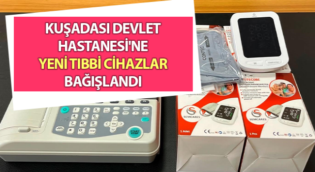 Kuşadası Devlet Hastanesi'ne tıbbi cihazlar bağışlandı