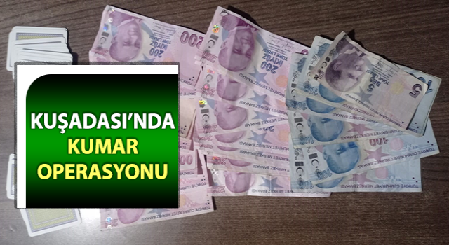 Kuşadası’nda kumar operasyonu