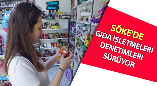 Söke'de gıda işletmeleri denetimleri sürüyor