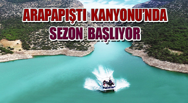 Arapapıştı Kanyonu’nda sezon başlıyor