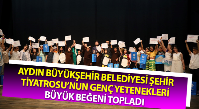 Aydın Büyükşehir Belediyesi Şehir Tiyatrosu’nun yetenekleri beğeni topladı