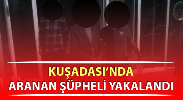 Aydın’da aranan şüpheli yakalandı