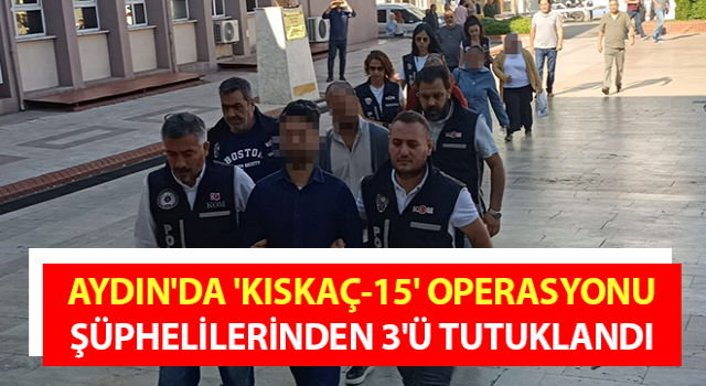 Aydın'da 'KISKAÇ-15' operasyonu: 3 tutuklama