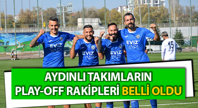 Aydınlı takımların play-off rakipleri belli oldu