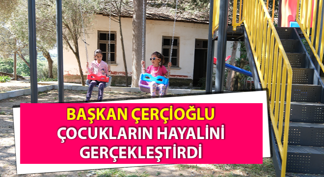 Başkan Çerçioğlu, çocukların hayalini gerçekleştirdi