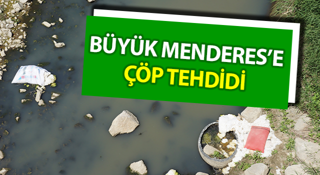 Büyük Menderes’e çöp tehdidi