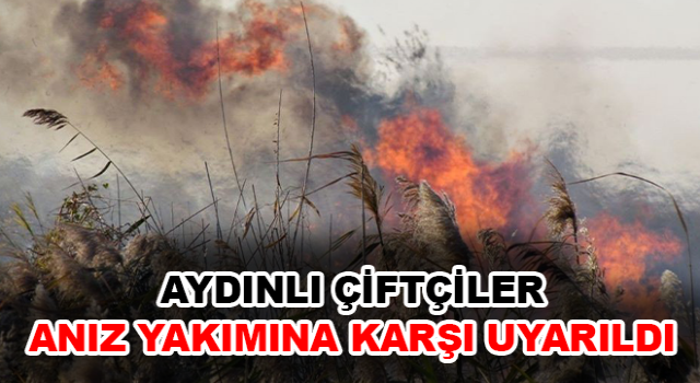 Çiftçiler anız yakımına karşı uyarıldı