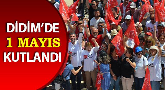 Didim’de 1 Mayıs kutlandı