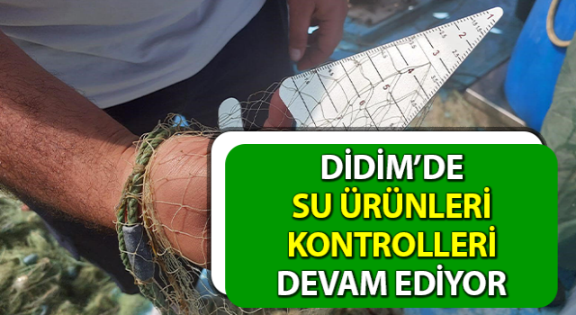 Didim’de su ürünleri kontrolleri sürüyor