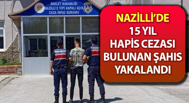 Hakkında 15 yıl hapis cezası bulunan şahıs yakalandı