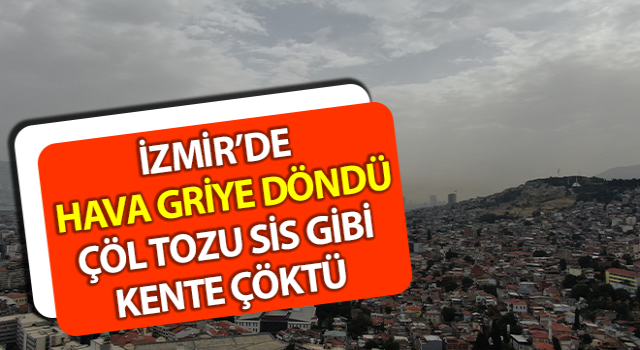 İzmir’de çöl tozu kabusu