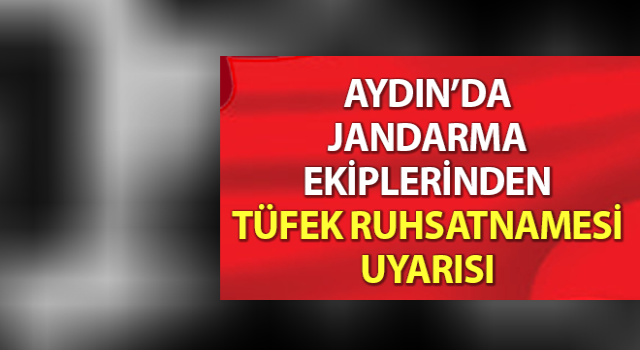 Jandarma’da tüfek ruhsatnamesi uyarısı