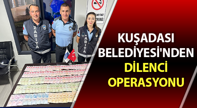 Kuşadası Belediyesi'nden dilenci operasyonu