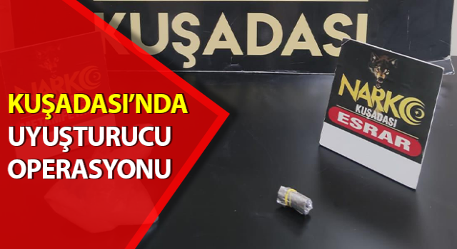 Kuşadası’nda uyuşturucu operasyonu