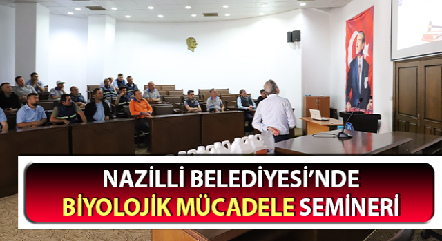 Nazilli Belediyesi’nde biyolojik mücadele semineri