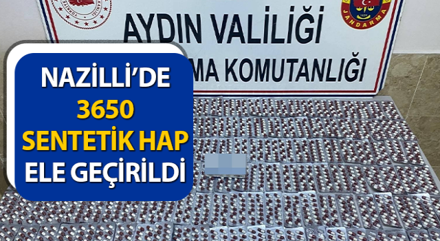 Nazilli’de 3650 sentetik hap ele geçirildi