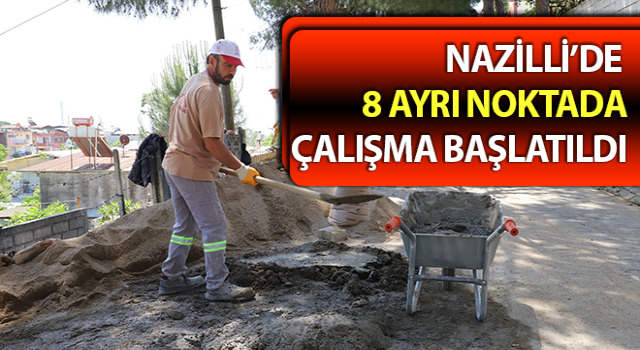 Nazilli’de 8 ayrı noktada çalışma başlatıldı