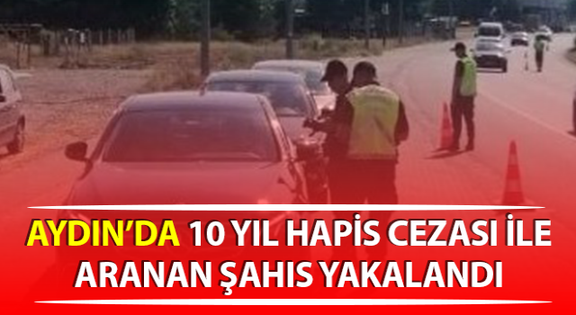 On yıl hapis cezası ile aranıyordu, yakalandı