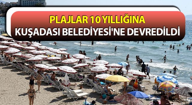 Plajlar Kuşadası Belediyesi'ne devredildi