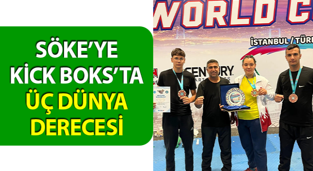 Söke’ye Kick Boks’ta üç dünya derecesi