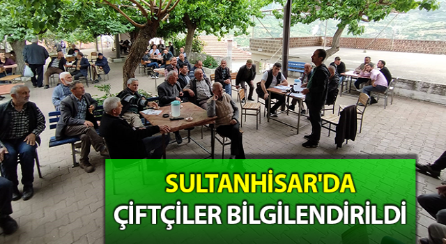 Sultanhisar'da çiftçiler bilgilendirildi