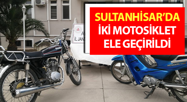 Sultanhisar’da iki motosiklet ele geçirildi