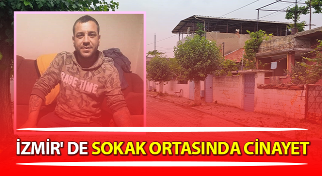 Tire'de sokak ortasında cinayet