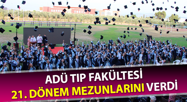 ADÜ Tıp Fakültesi 21. dönem mezunlarını verdi