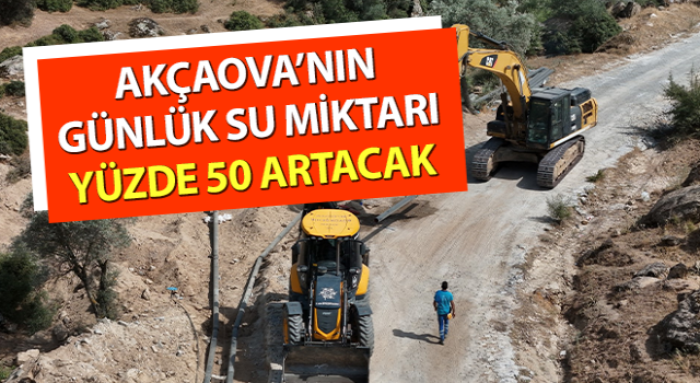 Akçaova’nın günlük su miktarı yüzde 50 artacak