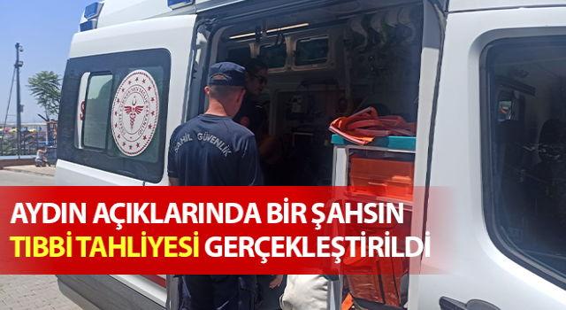 Aydın açıklarında bir şahsın tıbbi tahliyesi gerçekleştirildi