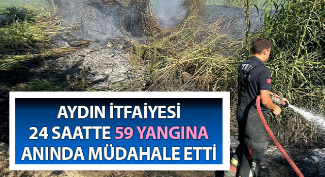 Aydın itfaiyesi 59 yangına anında müdahale etti