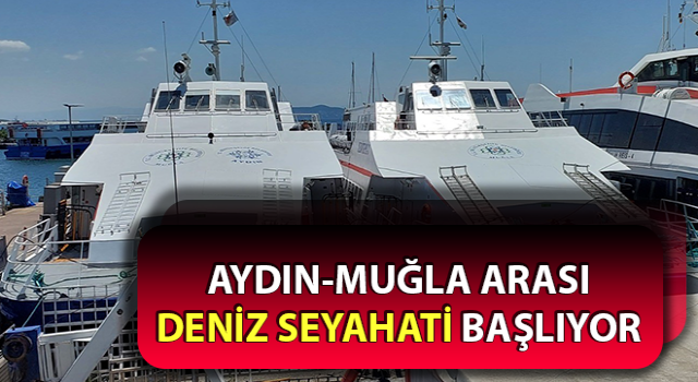 Aydın-Muğla arası deniz seyahati başlıyor