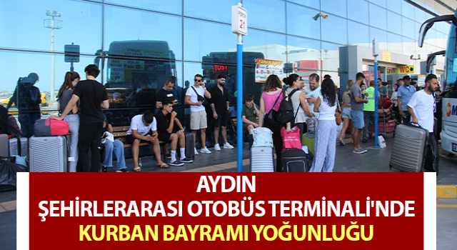 Aydın Şehirlerarası Otobüs Terminali'nde yoğunluk