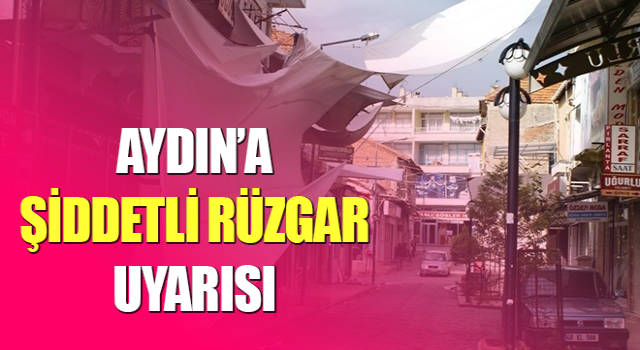 Aydın’a şiddetli rüzgar uyarısı