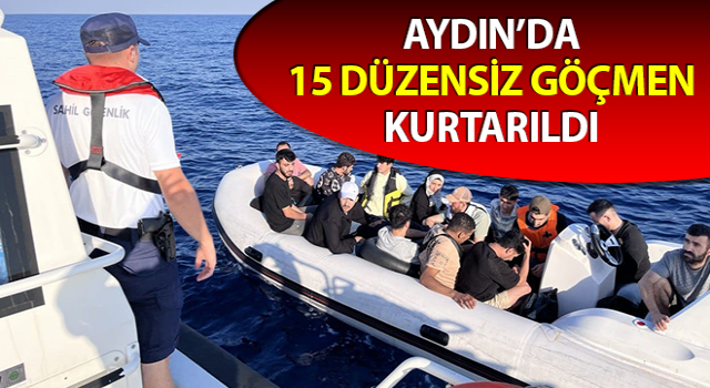 Aydın’da 15 düzensiz göçmen kurtarıldı