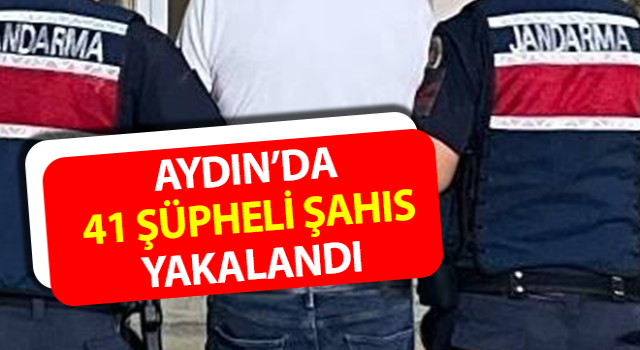 Aydın’da 41 şüpheli şahıs yakalandı