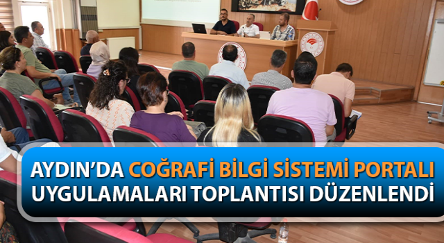 Aydın’da Coğrafi Bilgi Sistemi Portalı Uygulamaları Toplantısı düzenlendi