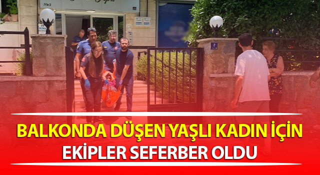 Aydın’da yaşlı kadın balkondan düştü