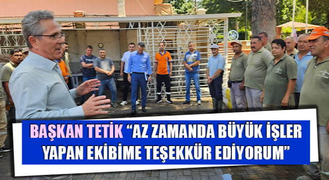 Başkan Tetik: “Az zamanda büyük işler yapan ekibime teşekkür ediyorum”