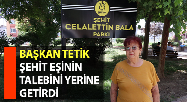 Başkan Tetik, şehit eşinin talebini yerine getirdi